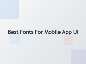 Best Fonts for Mobile App Ui