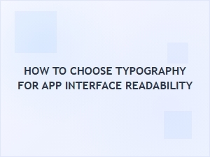 How to Choose Typography for App Interface Readability