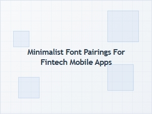Minimalist Font Pairings for Fintech Mobile Apps: Clean Ui Typography Guide