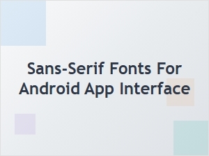 Best Sans-Serif Fonts for Android App Interfaces