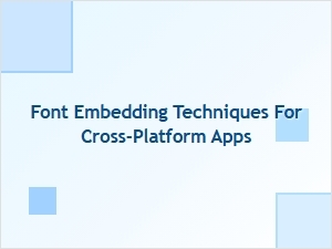 Font Embedding Techniques for Cross-Platform Apps