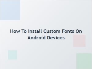 How to Install Custom Fonts on Android Devices – Step-by-Step Guide