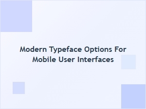 Modern Typeface Options for Mobile User Interfaces