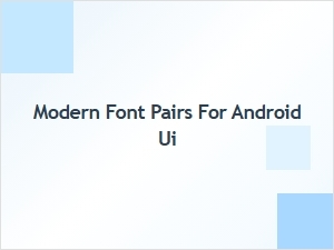 Best Font Pairing Tools for Modern Android Ui