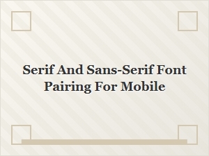 Best Serif and Sans-Serif Font Pairing Tools for Mobile